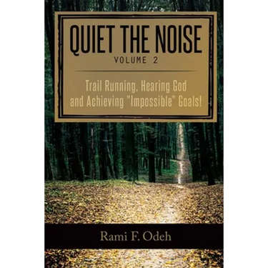 Quiet The Noise: Trail Running, Hearing God and Achieving "Impossible" Goals!