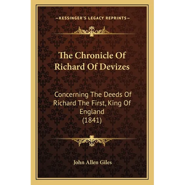 The Chronicle Of Richard Of Devizes: Concerning The Deeds Of Richard The First, King Of England (1841)