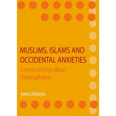 Muslims, Islams and Occidental Anxieties: Conversations about Islamophobia