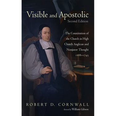 Visible and Apostolic, Second Edition: The Constitution of the Church in High Church Anglican and Nonjuror Thought 1688-1745