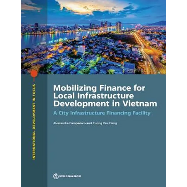 Mobilizing Finance for Local Infrastructure Development in Vietnam: A City Infrastructure Financing Facility