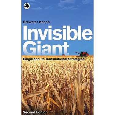 Invisible Giant: Cargill and Its Transnational Strategies
