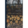 The American Woods: Exhibited by Actual Specimens and With Copious Explanatory tex; Volume 2