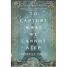 To Capture What We Cannot Keep