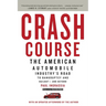 Crash Course: The American Automobile Industry's Road to Bankruptcy and Bailout-and Beyond
