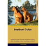 Boerboel Guide Boerboel Guide Includes: Boerboel Training, Diet, Socializing, Care, Grooming, and More