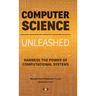 Computer Science Unleashed: Harness the Power of Computational Systems