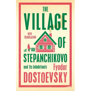 The Village of Stepanchikovo and Its Inhabitants: Newly Translated and Annotated