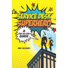 Service Desk Superhero: A Step-By-Step Guide