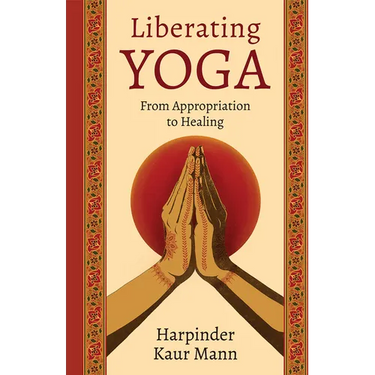 Liberating Yoga: From Appropriation to Healing