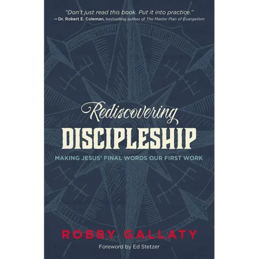 The Rediscovering Discipleship: Making Jesus' Final Words Our First Work