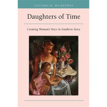 Daughters of Time: Creating Women's Voice in Southern Story