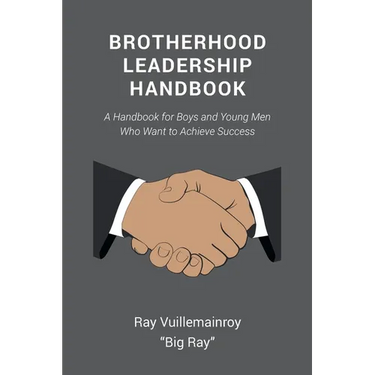 Brotherhood Leadership Handbook: A Handbook for Boys and Young Men Who Want to Achieve Success