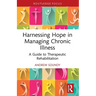 Harnessing Hope in Managing Chronic Illness: A Guide to Therapeutic Rehabilitation