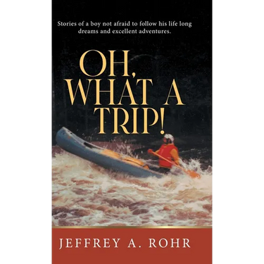 Oh, What a Trip!: Stories of a boy not afraid to follow his life long dreams and excellent adventures.