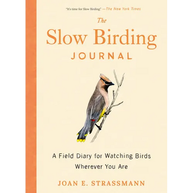 The Slow Birding Journal: A Field Diary for Watching Birds Wherever You Are