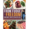 From Fudge to Freedom: From Sweet Treats to Healthy Eats
