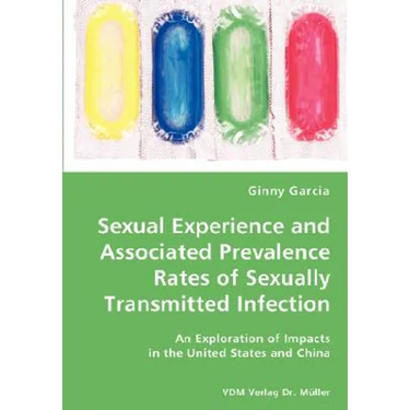 Sexual Experience and Associated Prevalence Rates of Sexually Transmitted Infection-An Exploration of Impacts in the United States and China