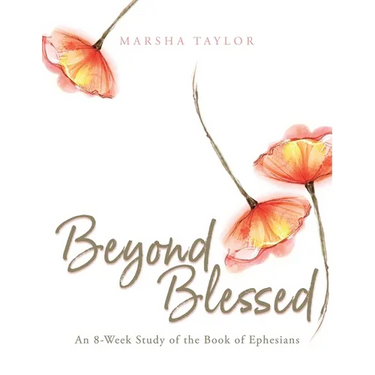 Beyond Blessed: An 8-Week Study of the Book of Ephesians