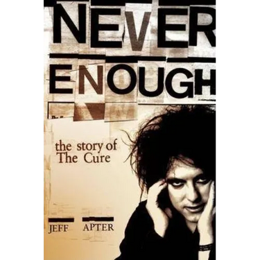 Never Enough: The Story of the Cure