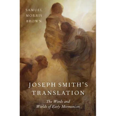 Joseph Smith's Translation: The Words and Worlds of Early Mormonism