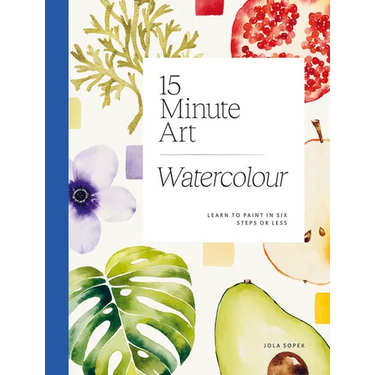 15-Minute Art Watercolour: Learn to Paint in Six Steps or Less