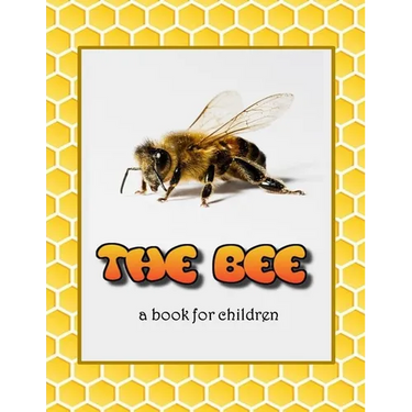 The Bee - a book for children: All about bees