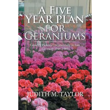 A Five Year Plan for Geraniums: Growing Flowers Commercially in East Germany 1946-1989