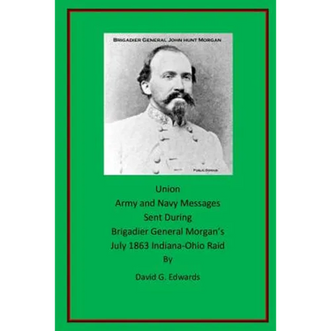 Union Army and Navy Messages Sent During Brigadier General Morgan's July 1863 Indiana-Ohio Raid