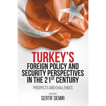 Turkey's Foreign Policy and Security Perspectives in the 21st Century: Prospects and Challenges