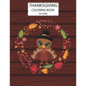 Thanksgiving Coloring Book For Kids: A Fun Cute Animals Activity Coloring Children Book, Turkey Thanksgiving Day Gift For Kids Pre Schoolers. Illustra