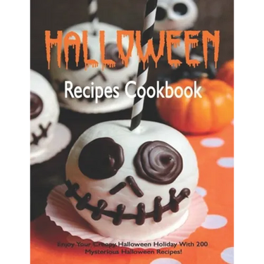 Halloween Recipes Cookbook: Enjoy Your Creepy Halloween Holiday With 200 Mysterious Halloween Recipes!