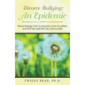 Divorce Bullying: an Epidemic: Divorce Bullying-How to Overcome a Bully, Be Resilient, and Stop the Cycle! Don'T Be a Divorce Bully!