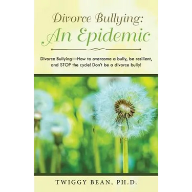 Divorce Bullying: an Epidemic: Divorce Bullying-How to Overcome a Bully, Be Resilient, and Stop the Cycle! Don'T Be a Divorce Bully!