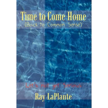 Time to Come Home (Back to Common Sense): Let's not get Serious