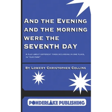 And the Evening and the Morning Were the Seventh Day: A Play About Different Times Occurring in the Same Place, in "Our Park"