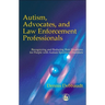 Autism, Advocates, and Law Enforcement Professionals: Recognizing and Reducing Risk Situations for People with Autism Spectrum Disorders