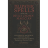 Telepathic Spells from the Devil's Chosen Magician: Love, Wealth, and Ruin by Thought Alone - The Ultimate Grimoire of Mental Mastery and Demonic Powe