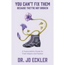 You Can't Fix Them--Because They're Not Broken: A Sustainability Guide for Tired Helpers and Healers
