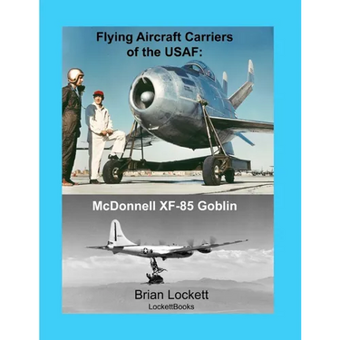 Flying Aircraft Carriers of the USAF: McDonnell XF-85 Goblin