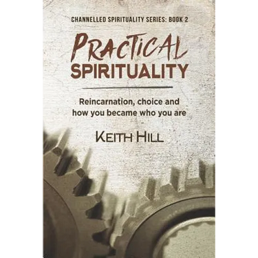 Practical Spirituality: Reincarnation, Choice and How You Became Who You Are