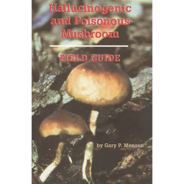 Hallucinogenic and Poisonous Mushroom Field Guide