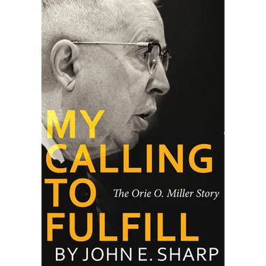 My Calling to Fulfill: The Orie O. Miller Story
