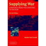 Supplying War: Logistics from Wallenstein to Patton