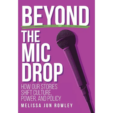 Beyond the Mic Drop: How Our Stories Shift Culture, Power, and Policy