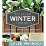 Backyard Winter Gardening: Vegetables Fresh and Simple, in Any Climate, Without Artificial Heat or Electricity - The Way It's Been Done for 2,000 Year