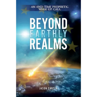 Beyond Earthly Realms: An End Time Prophetic Wake Up Call