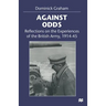 Against Odds: Reflections on the Experiences of the British Army, 1914-45