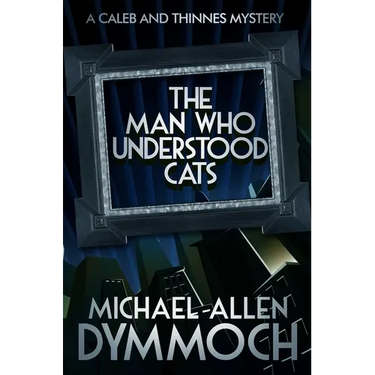 The Man Who Understood Cats: A Caleb & Thinnes Mystery