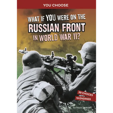 What If You Were on the Russian Front in World War II?: An Interactive History Adventure